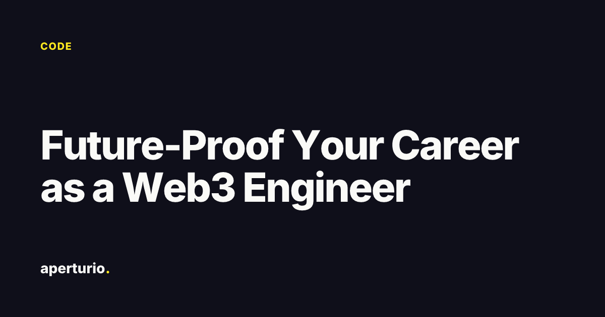 Web3 Engineering Future-Proof Your Career as a Web3 Engineer · Aperturio