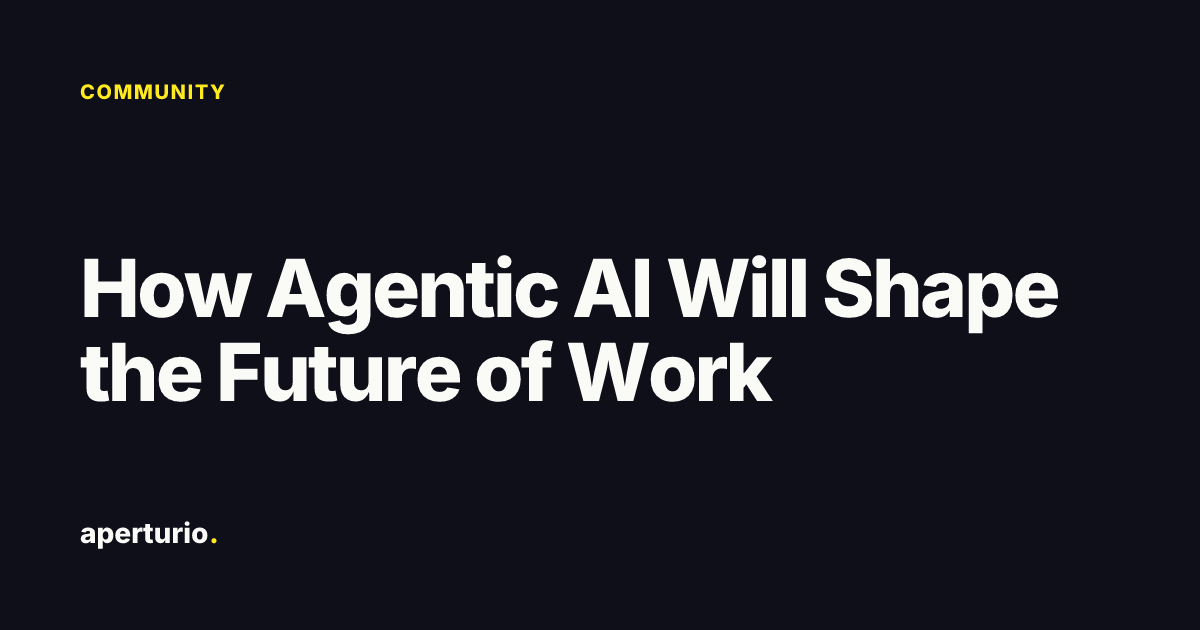 How Agentic AI Will Shape the Future of Work · Aperturio