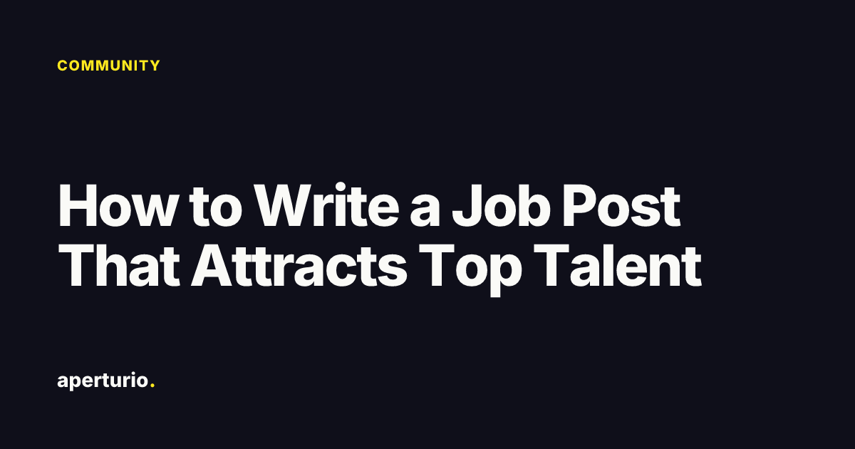 Job. Post Blog How to Write a Job Post That Attracts Top Talent · Aperturio